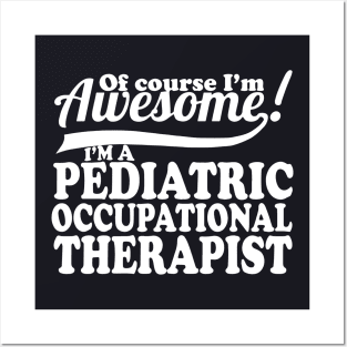 Of Course Im Awesome Im Pediatric Occupational Therapist Awesome Posters and Art